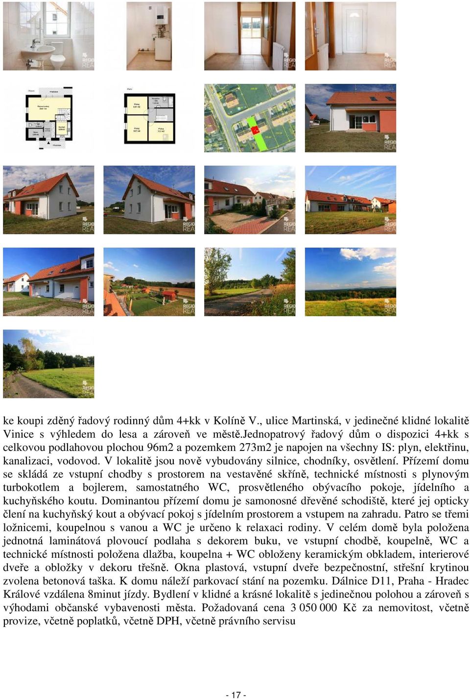 V lokalitě jsou nově vybudovány silnice, chodníky, osvětlení.