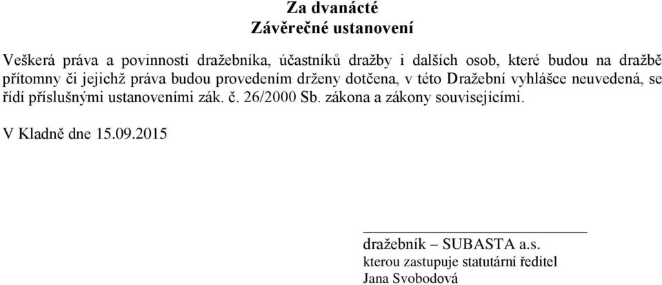 Dražební vyhlášce neuvedená, se řídí příslušnými ustanoveními zák. č. 26/2000 Sb.