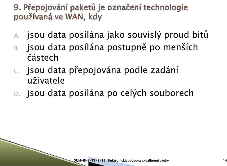 jsou data přepojována podle zadání uživatele D.