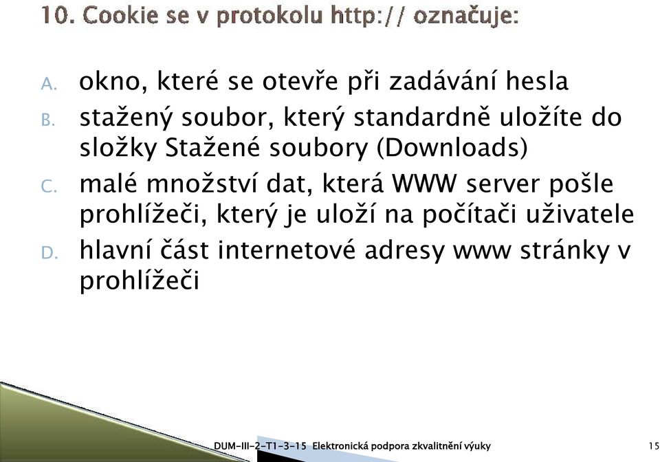 malé množství dat, která WWW server pošle prohlížeči, který je uloží na počítači