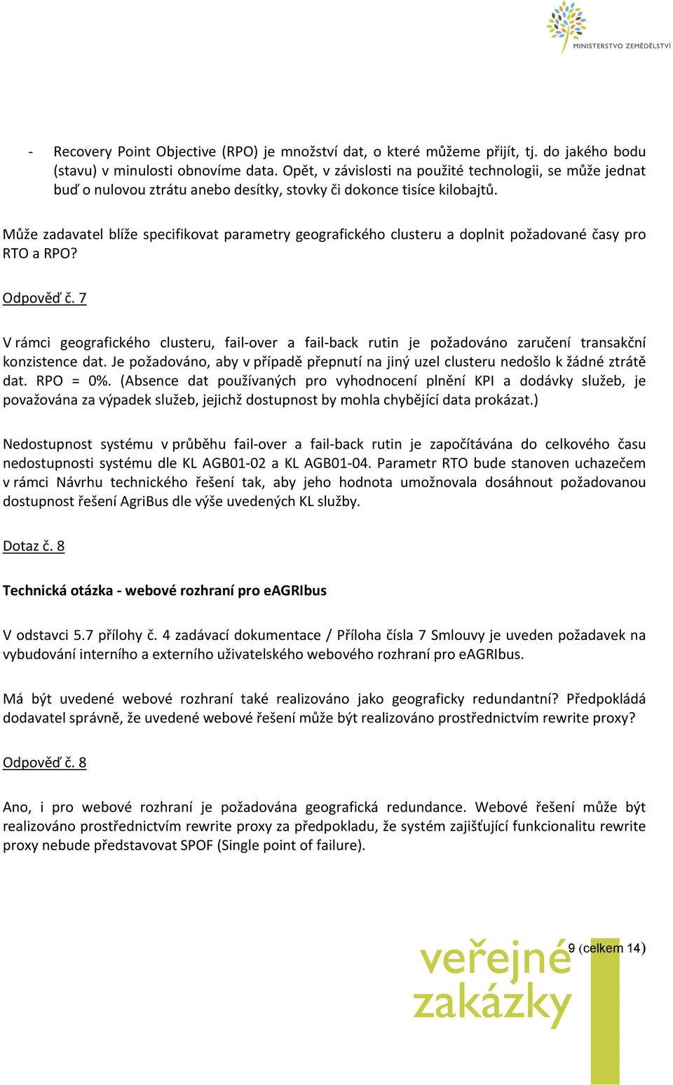 Může zadavatel blíže specifikovat parametry geografického clusteru a doplnit požadované časy pro RTO a RPO? Odpověď č.