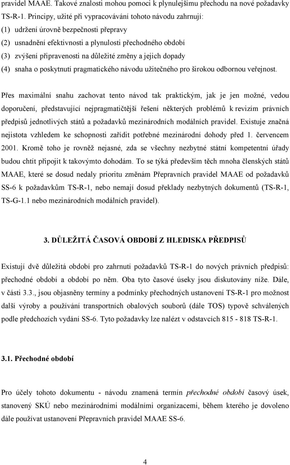 změny a jejich dopady (4) snaha o poskytnutí pragmatického návodu užitečného pro širokou odbornou veřejnost.
