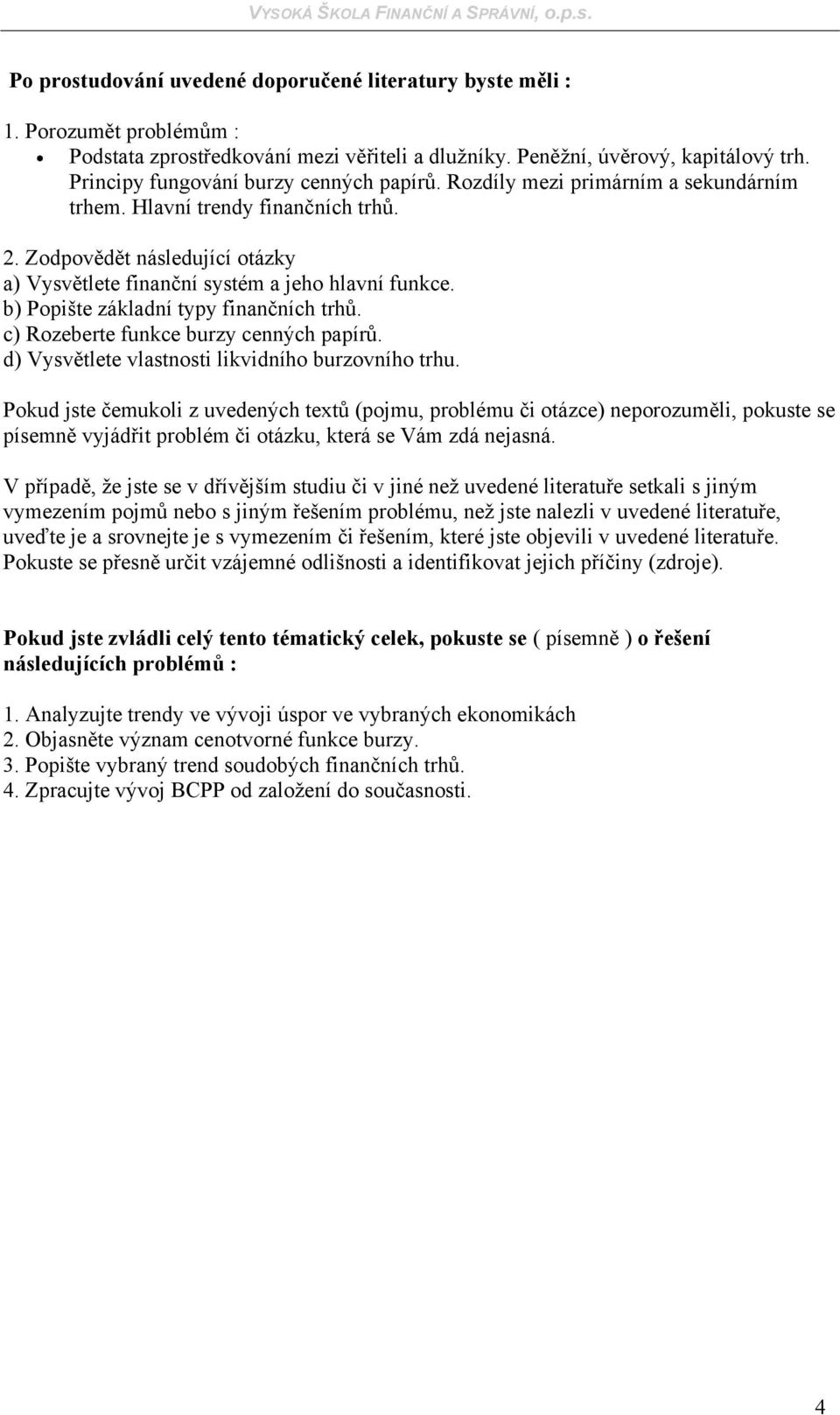 d) Vysvětlete vlastnosti likvidního burzovního trhu.