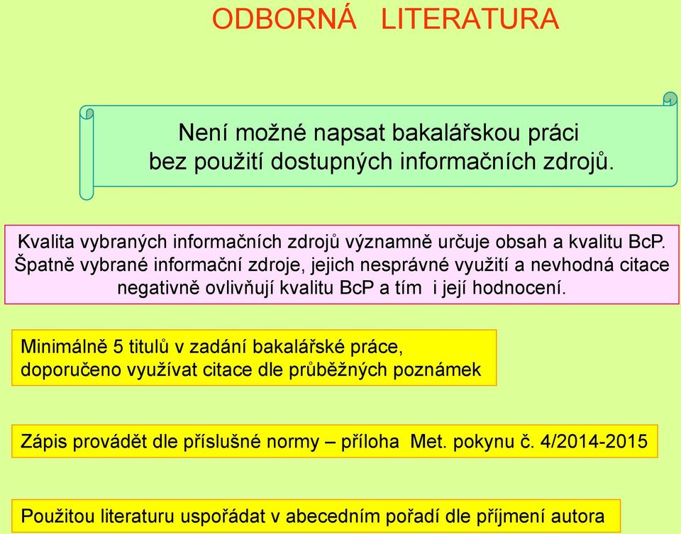 Špatně vybrané informační zdroje, jejich nesprávné vyuţití a nevhodná citace negativně ovlivňují kvalitu BcP a tím i její hodnocení.