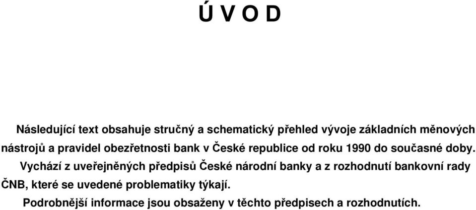 Vychází z uveřejněných předpisů České národní banky a z rozhodnutí bankovní rady ČNB, které