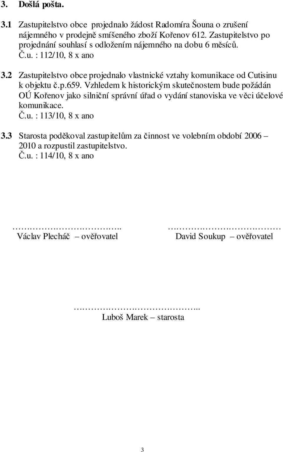 2 Zastupitelstvo obce projednalo vlastnické vztahy komunikace od Cutisinu k objektu č.p.659.