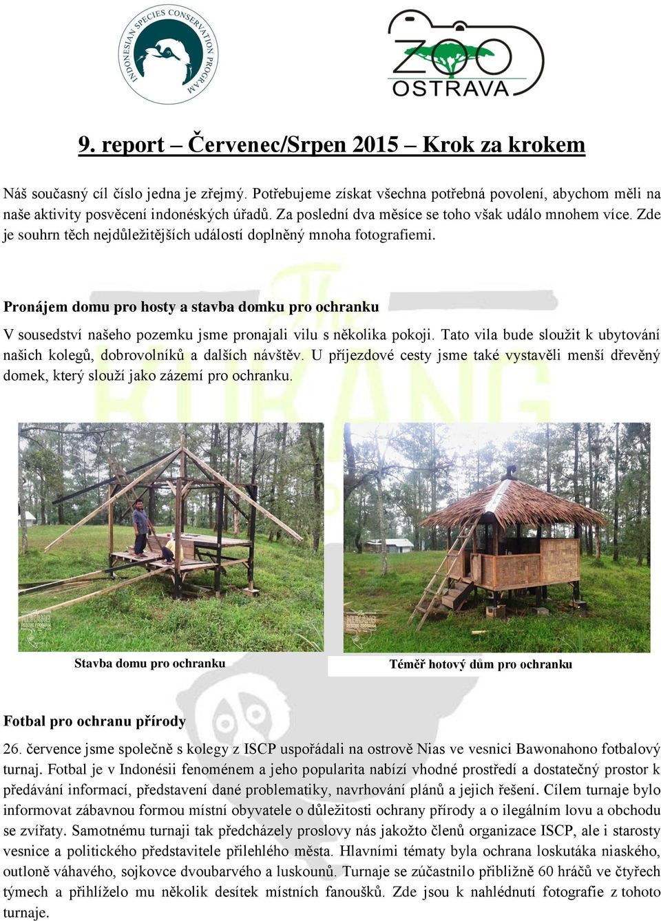 Pronájem domu pro hosty a stavba domku pro ochranku V sousedství našeho pozemku jsme pronajali vilu s několika pokoji. Tato vila bude sloužit k ubytování našich kolegů, dobrovolníků a dalších návštěv.