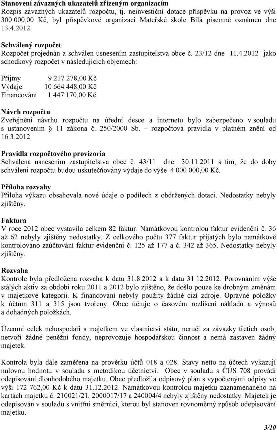 Schválený rozpočet Rozpočet projednán a schválen usnesením zastupitelstva obce č. 23/12 dne 11.4.