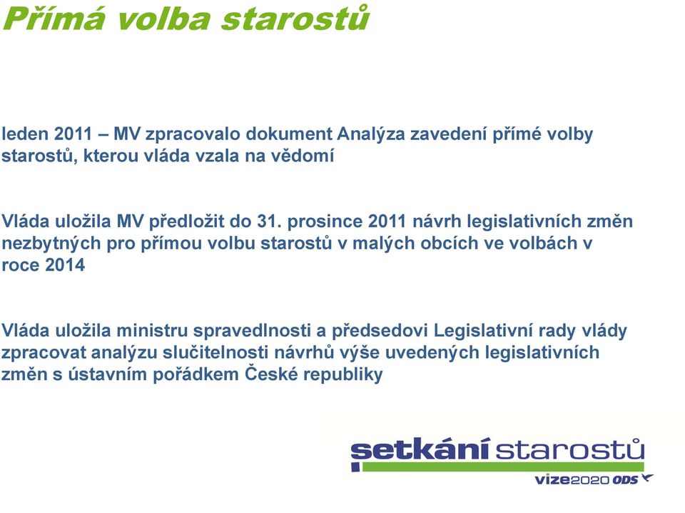 prosince 2011 návrh legislativních změn nezbytných pro přímou volbu starostů tů v malých obcích ve volbách v