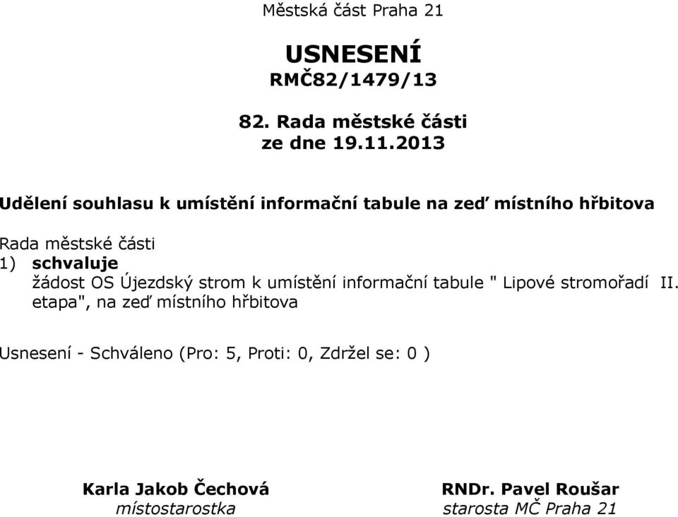 místního hřbitova 1) schvaluje žádost OS Újezdský