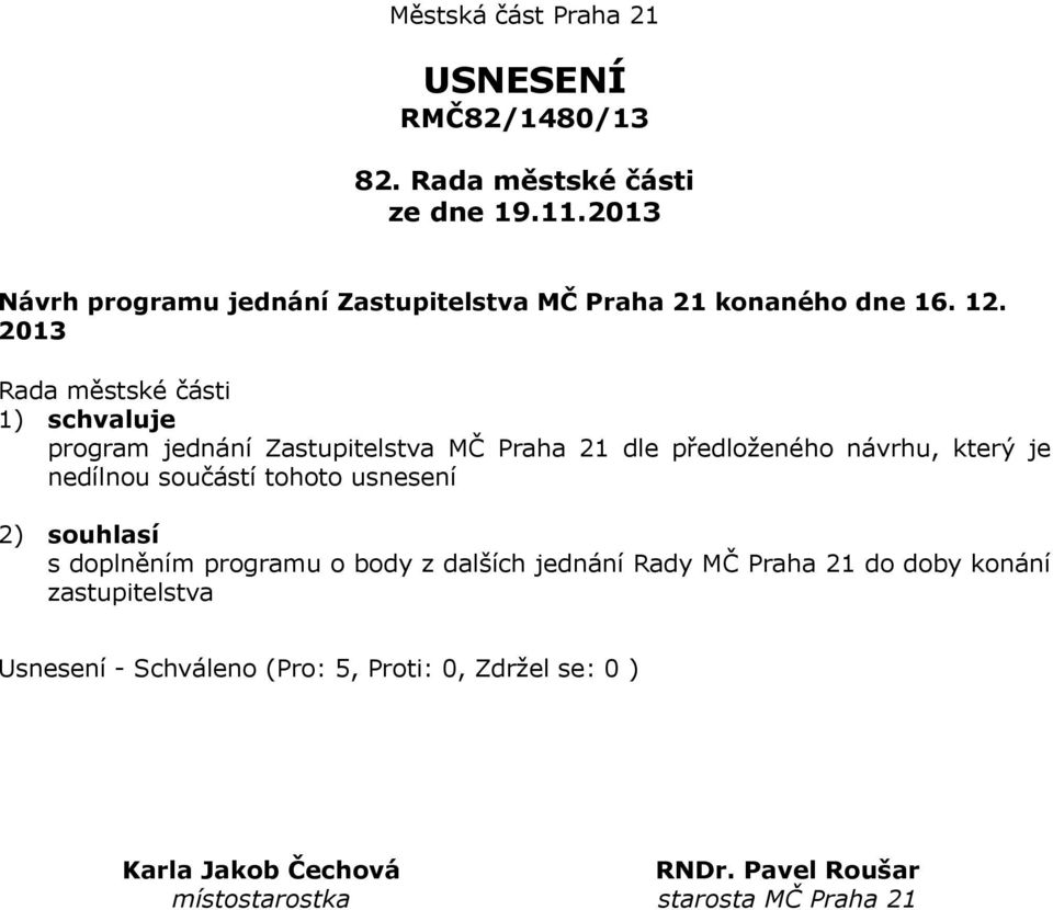 2013 1) schvaluje program jednání Zastupitelstva MČ Praha 21 dle předloženého