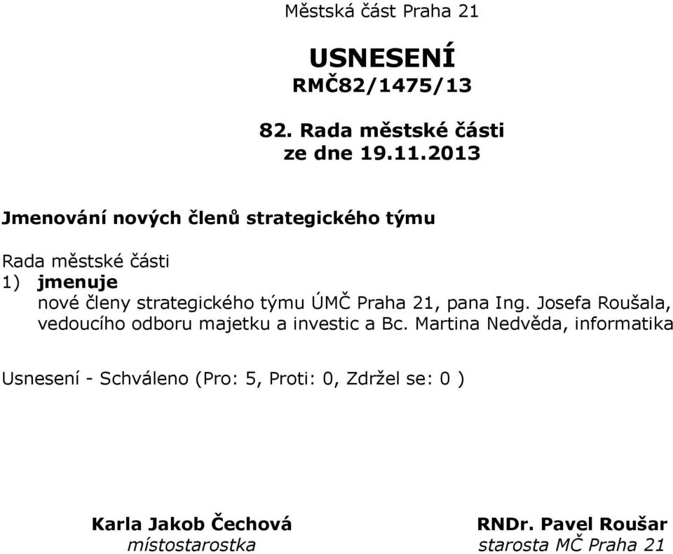 nové členy strategického týmu ÚMČ Praha 21, pana Ing.