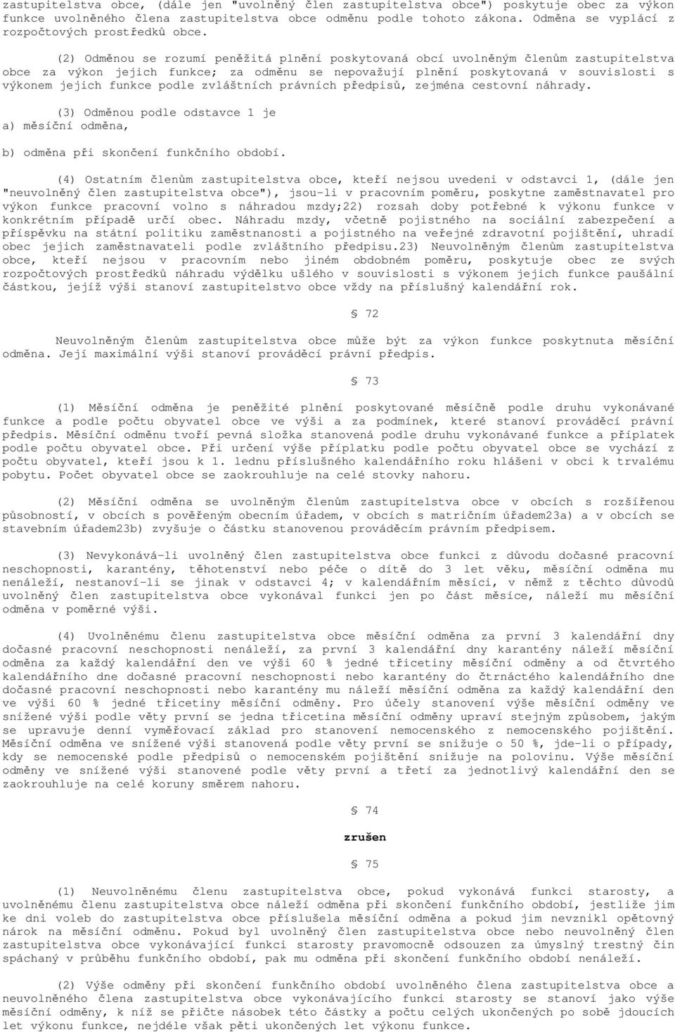 (2) Odměnou se rozumí peněžitá plnění poskytovaná obcí uvolněným členům zastupitelstva obce za výkon jejich funkce; za odměnu se nepovažují plnění poskytovaná v souvislosti s výkonem jejich funkce