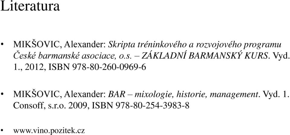 , 2012, ISBN 978-80-260-0969-6 MIKŠOVIC, Alexander: BAR mixologie,
