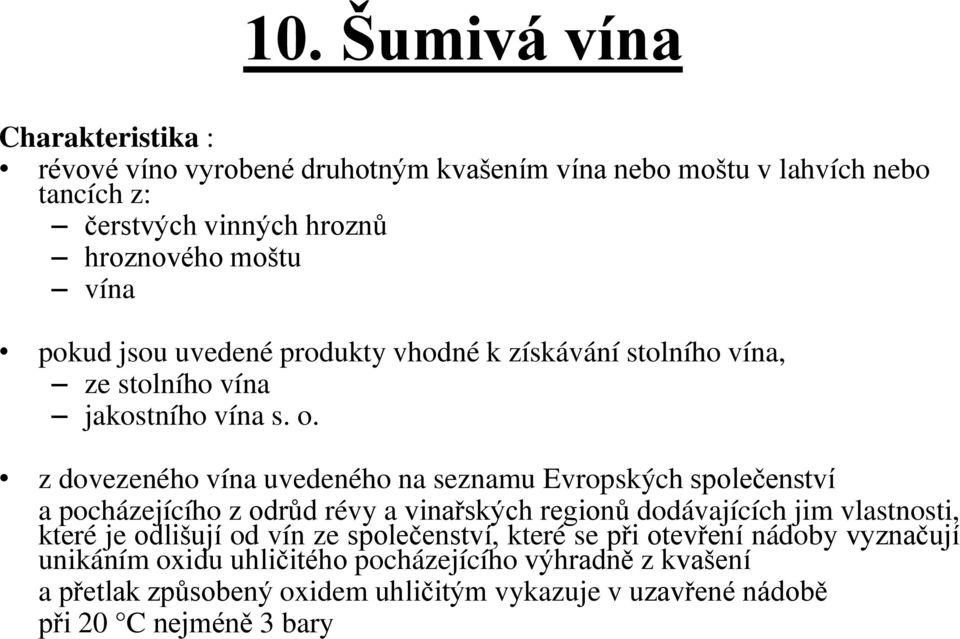 z dovezeného vína uvedeného na seznamu Evropských společenství a pocházejícího z odrůd révy a vinařských regionů dodávajících jim vlastnosti, které je