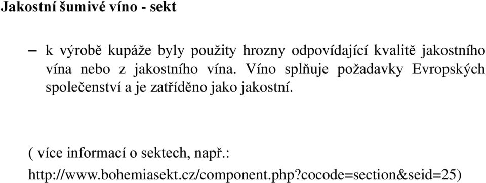 Víno splňuje požadavky Evropských společenství a je zatříděno jako
