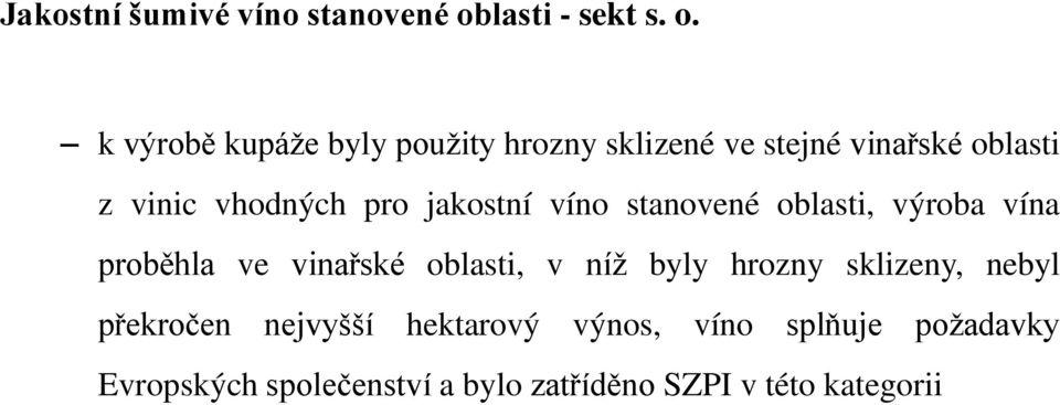 k výrobě kupáže byly použity hrozny sklizené ve stejné vinařské oblasti z vinic vhodných pro