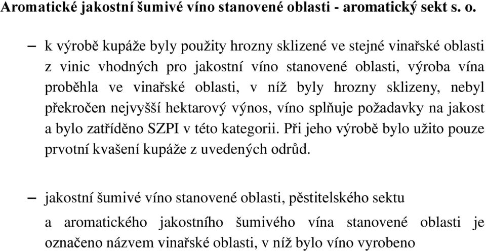 k výrobě kupáže byly použity hrozny sklizené ve stejné vinařské oblasti z vinic vhodných pro jakostní víno stanovené oblasti, výroba vína proběhla ve vinařské