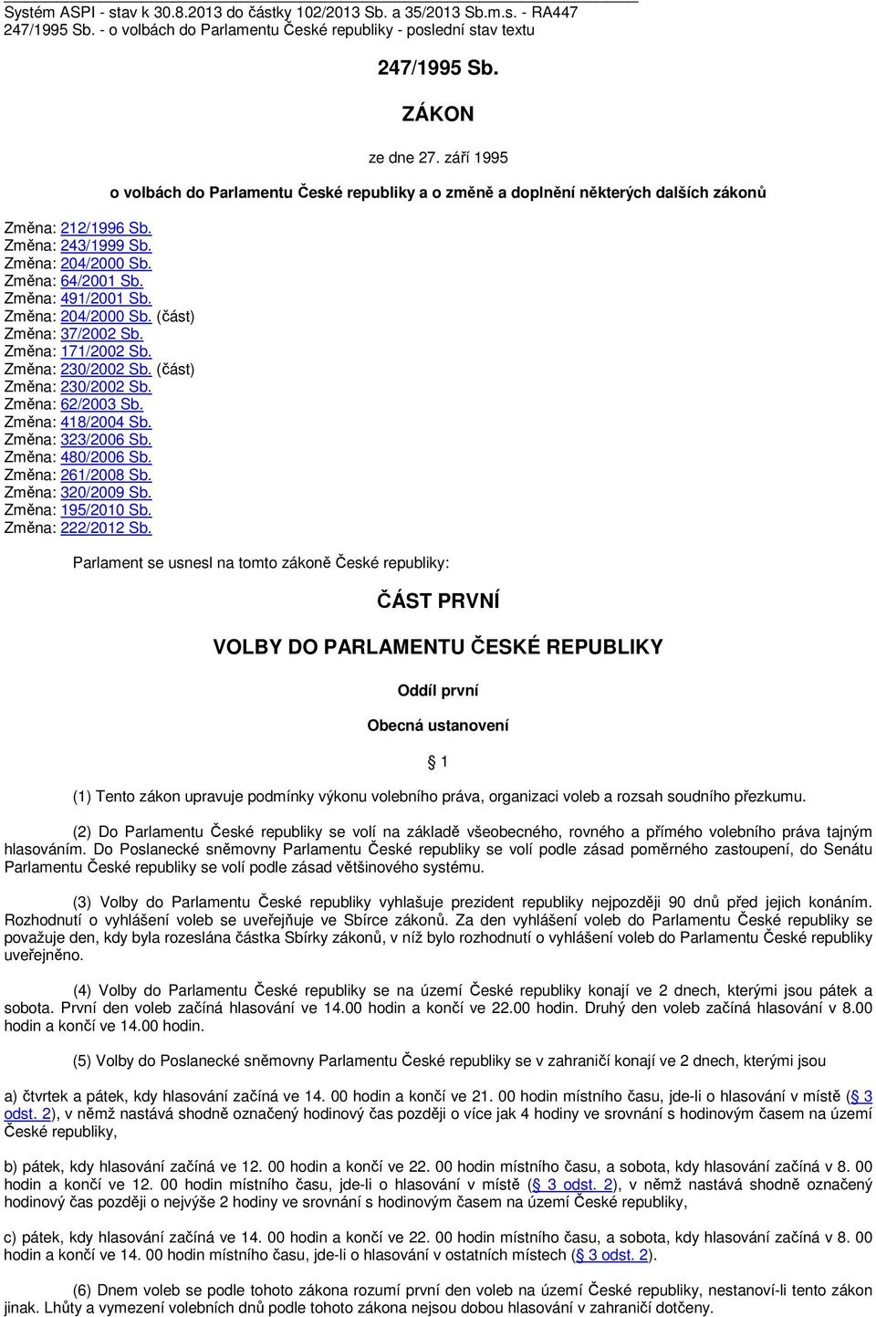 Změna: 418/2004 Sb. Změna: 323/2006 Sb. Změna: 480/2006 Sb. Změna: 261/2008 Sb. Změna: 320/2009 Sb. Změna: 195/2010 Sb. Změna: 222/2012 Sb. 247/1995 Sb. ZÁKON ze dne 27.