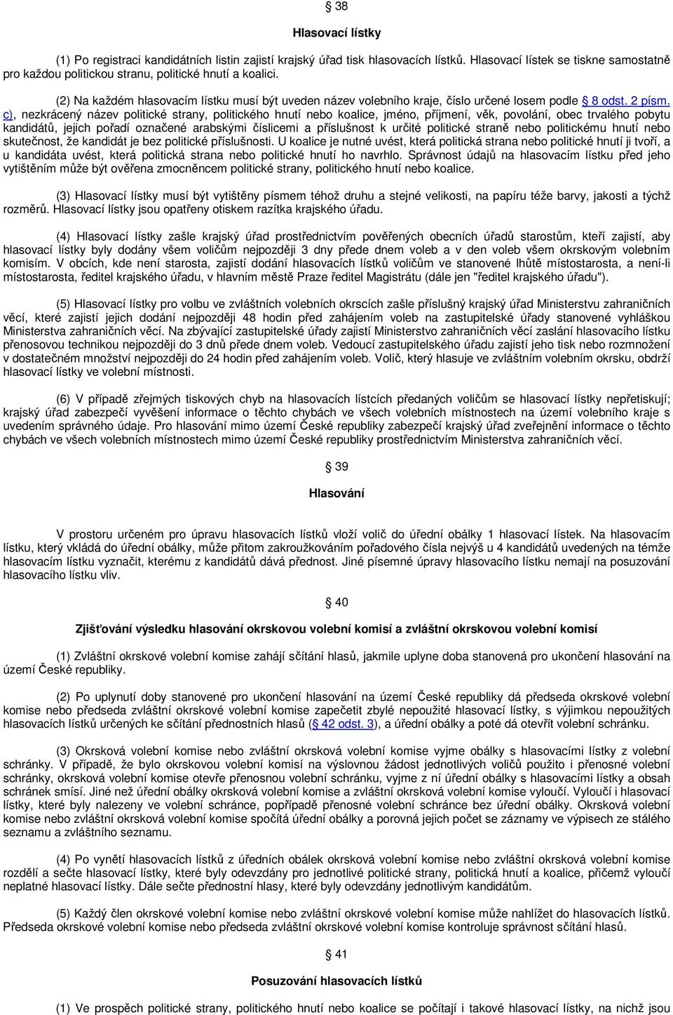 c), nezkrácený název politické strany, politického hnutí nebo koalice, jméno, příjmení, věk, povolání, obec trvalého pobytu kandidátů, jejich pořadí označené arabskými číslicemi a příslušnost k