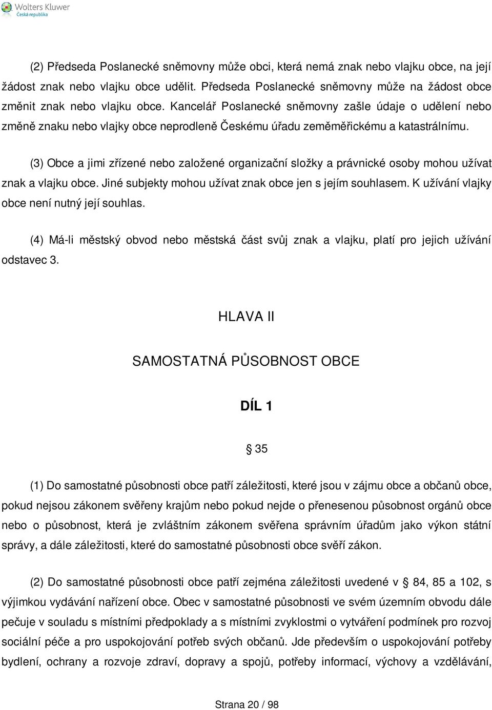 Kancelář Poslanecké sněmovny zašle údaje o udělení nebo změně znaku nebo vlajky obce neprodleně Českému úřadu zeměměřickému a katastrálnímu.