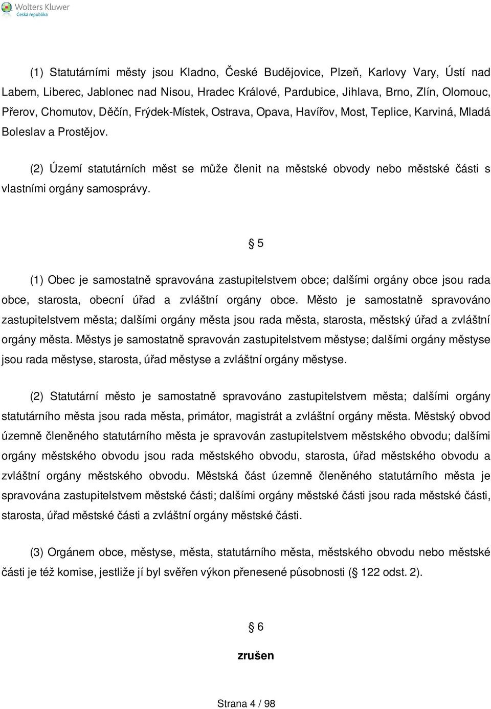 (2) Území statutárních měst se může členit na městské obvody nebo městské části s vlastními orgány samosprávy.