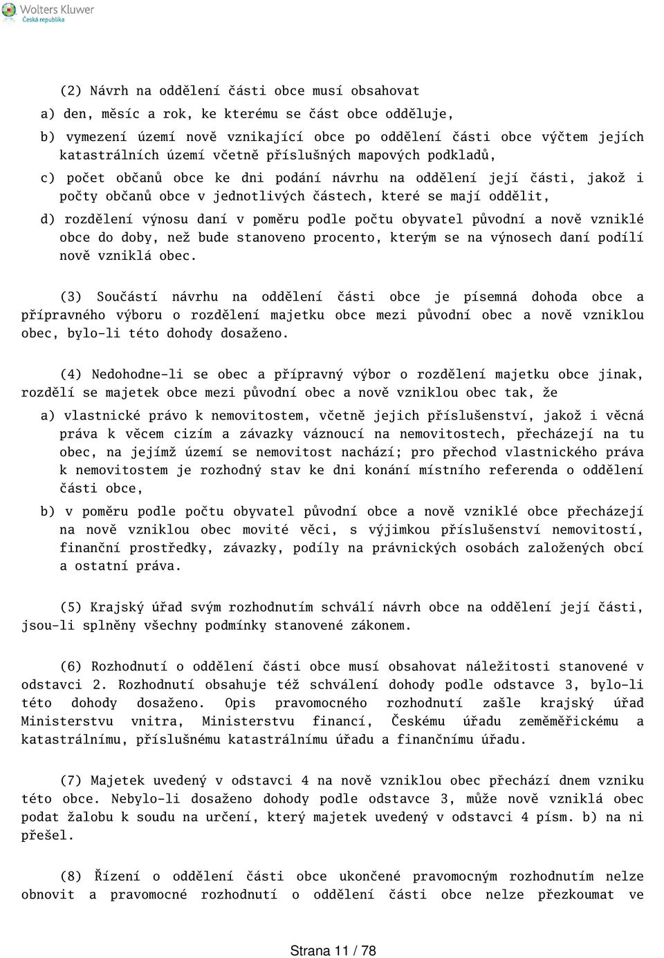 daní v poměru podle počtu obyvatel původní a nově vzniklé obce do doby, než bude stanoveno procento, kterým se na výnosech daní podílí nově vzniklá obec.