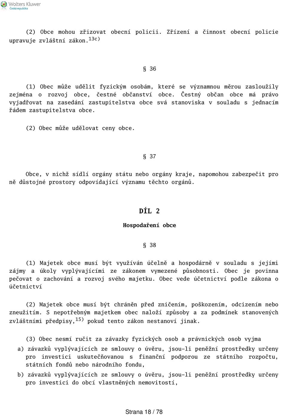 Čestný občan obce má právo vyjadřovat na zasedání zastupitelstva obce svá stanoviska v souladu s jednacím řádem zastupitelstva obce. (2) Obec může udělovat ceny obce.