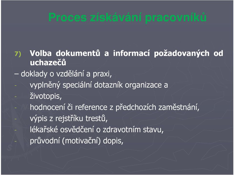 organizace a - životopis, - hodnocení či reference z předchozích zaměstnání, -