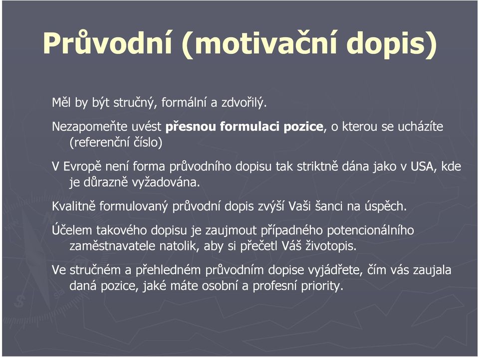 dána jako v USA, kde je důrazně vyžadována. Kvalitně formulovaný průvodní dopis zvýší Vaši šanci na úspěch.