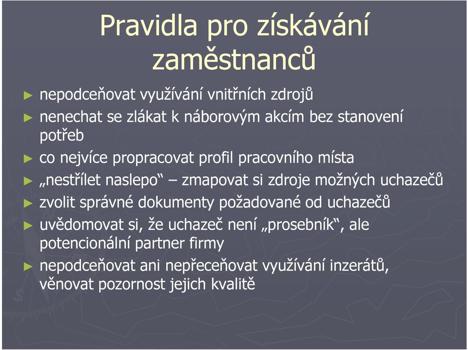 zdroje možných uchazečů zvolit správné dokumenty požadované od uchazečů uvědomovat si, že uchazeč není