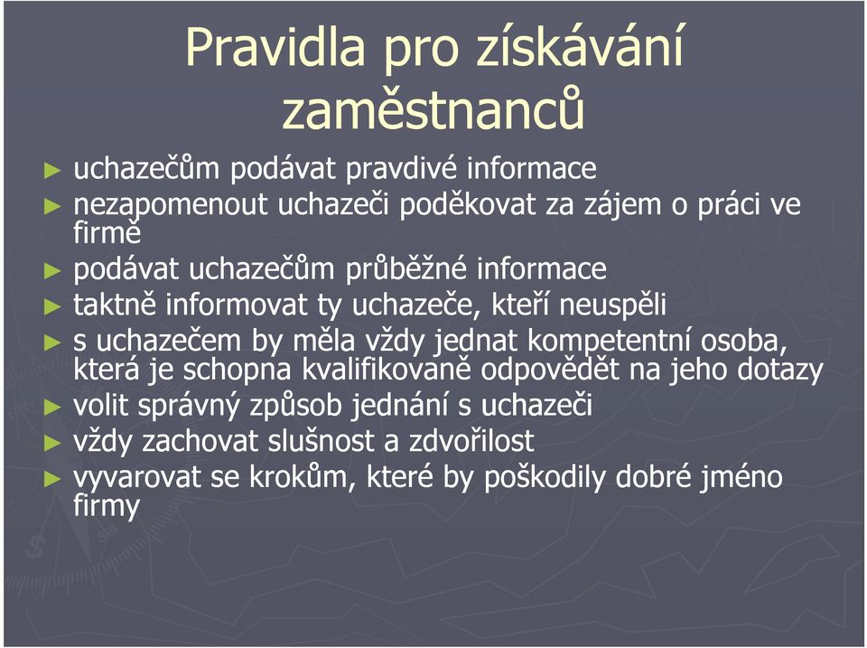 by měla vždy jednat kompetentní osoba, která je schopna kvalifikovaně odpovědět na jeho dotazy volit správný