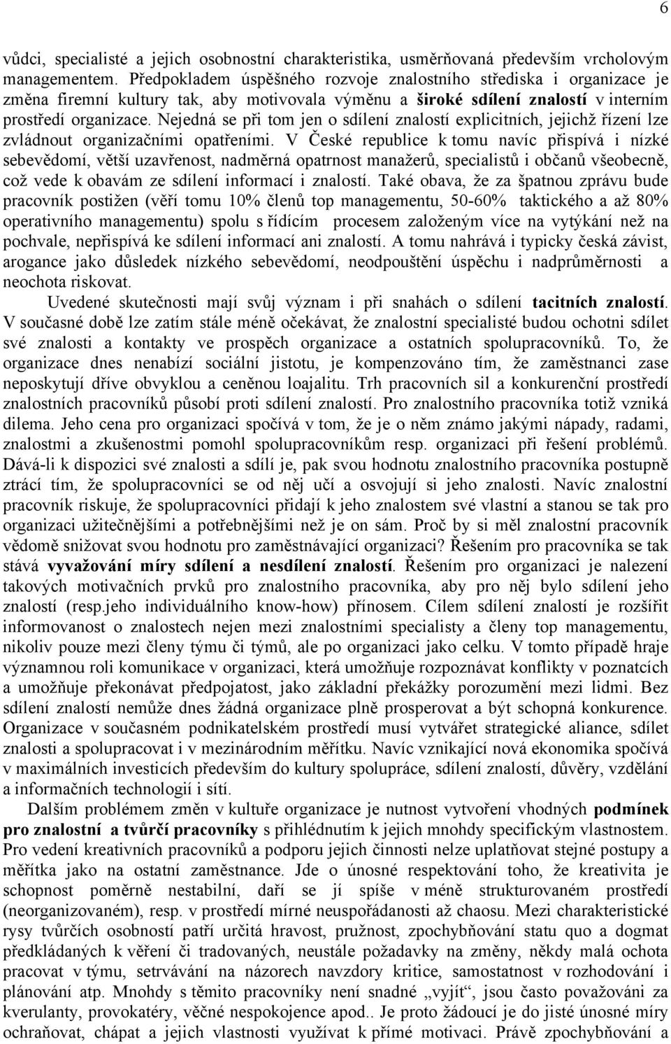 Nejedná se při tom jen o sdílení znalostí explicitních, jejichž řízení lze zvládnout organizačními opatřeními.