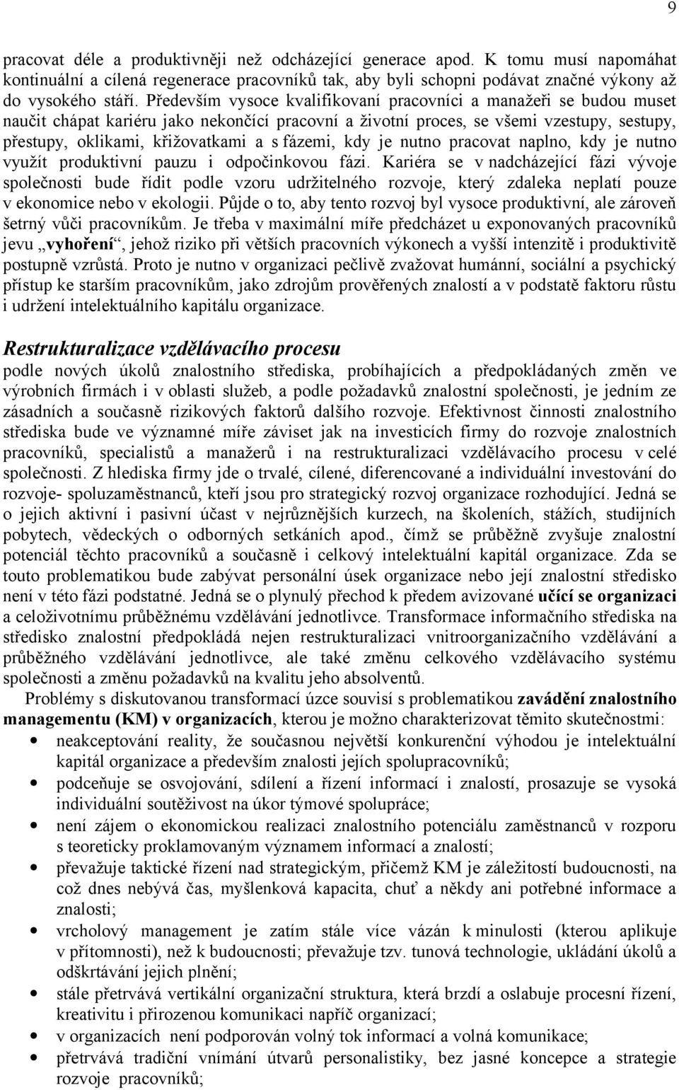 fázemi, kdy je nutno pracovat naplno, kdy je nutno využít produktivní pauzu i odpočinkovou fázi.