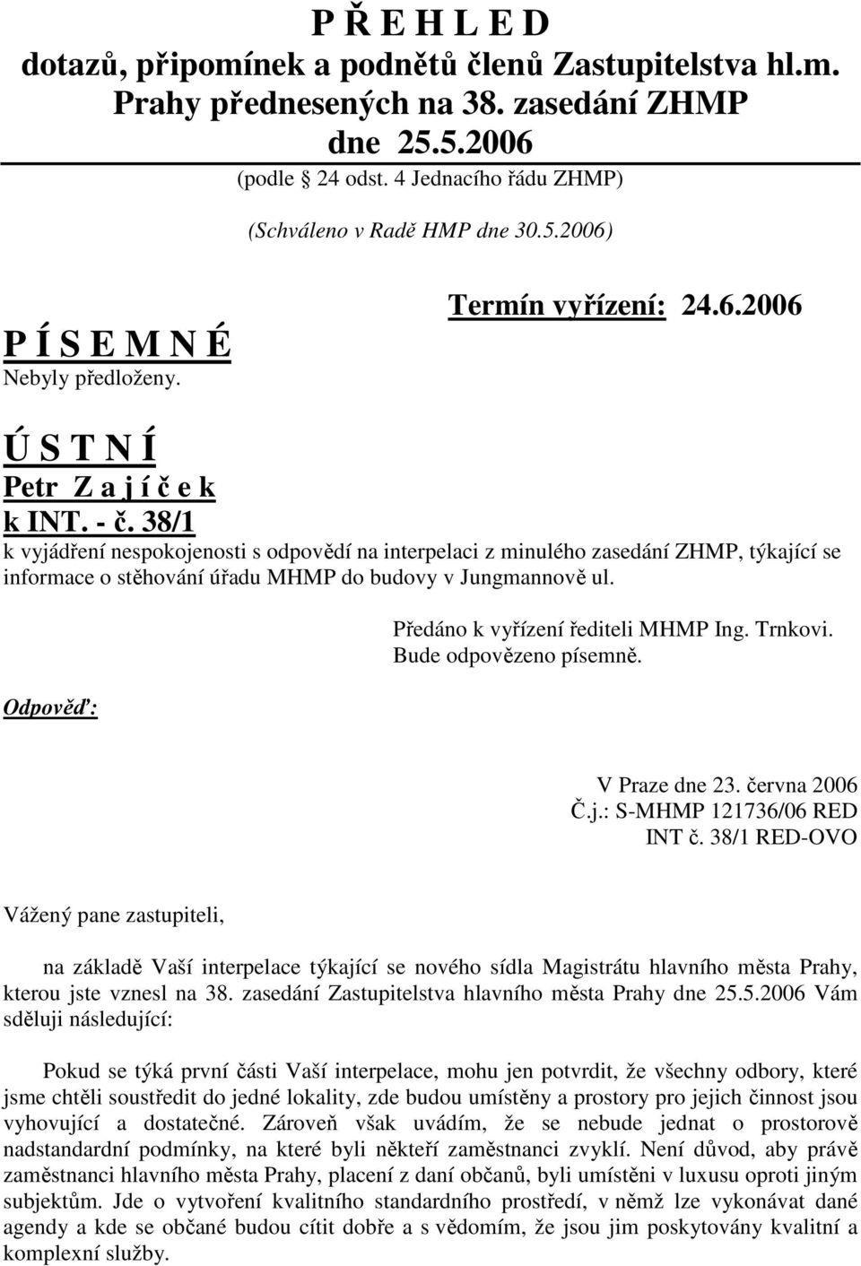 38/1 k vyjádření nespokojenosti s odpovědí na interpelaci z minulého zasedání ZHMP, týkající se informace o stěhování úřadu MHMP do budovy v Jungmannově ul.