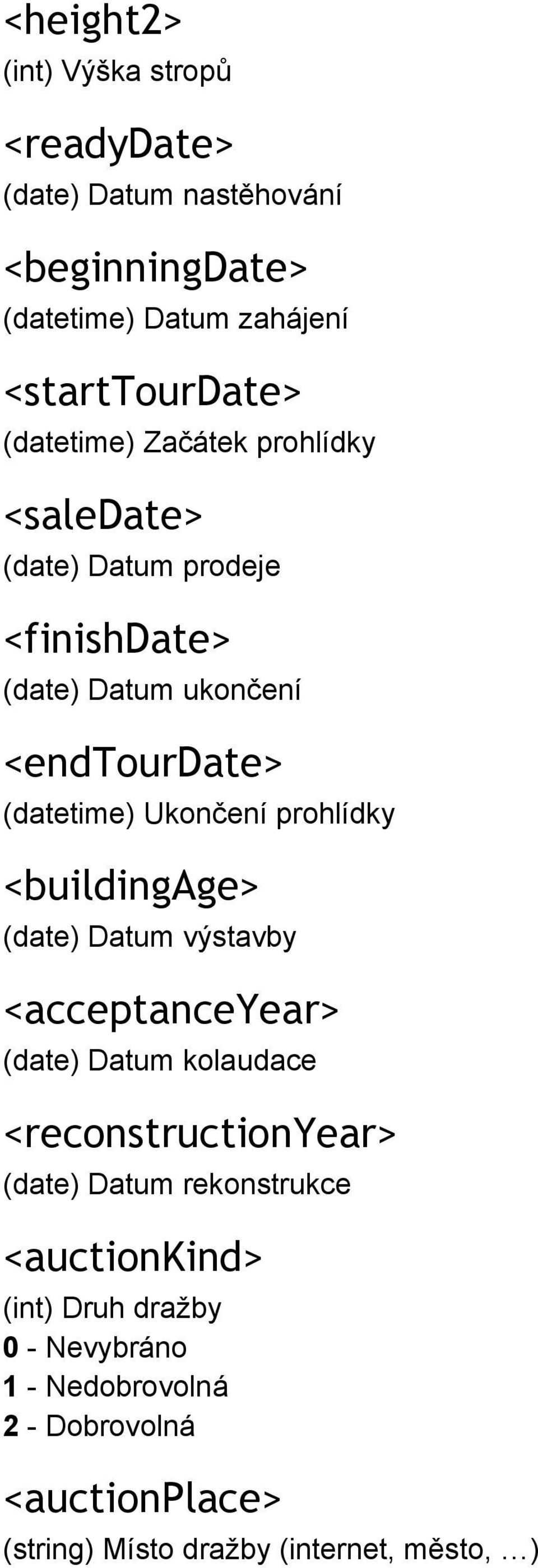 Ukončení prohlídky <buildingage> (date) Datum výstavby <acceptanceyear> (date) Datum kolaudace <reconstructionyear> (date) Datum