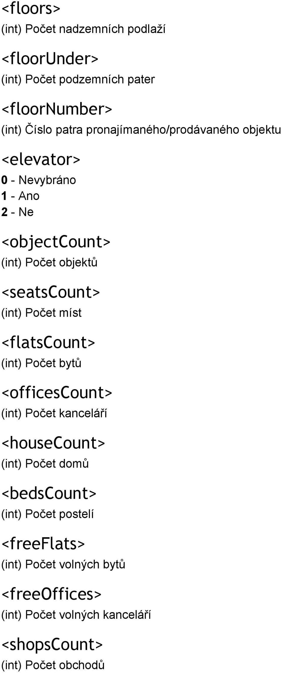 Počet míst <flatscount> (int) Počet bytů <officescount> (int) Počet kanceláří <housecount> (int) Počet domů <bedscount>