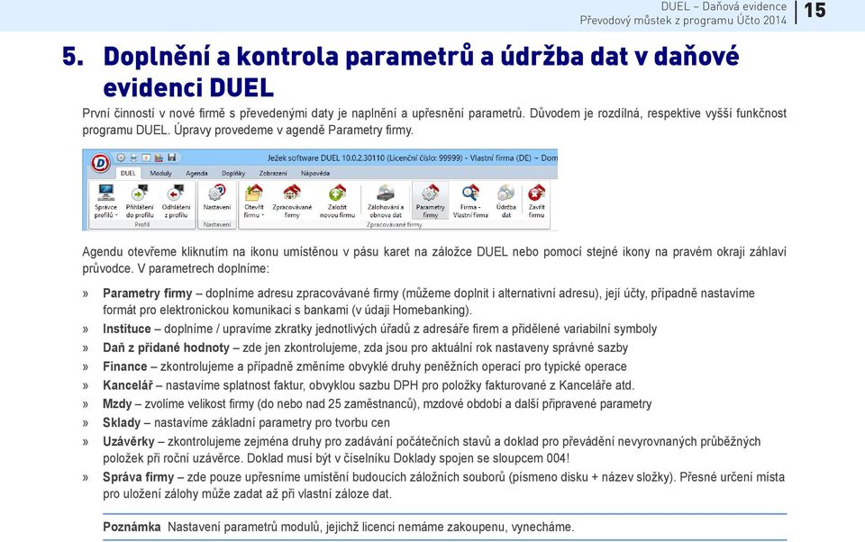 15 Agendu otevřeme kliknutím na ikonu umístěnou v pásu karet na záložce DUEL nebo pomocí stejné ikony na pravém okraji záhlaví průvodce.