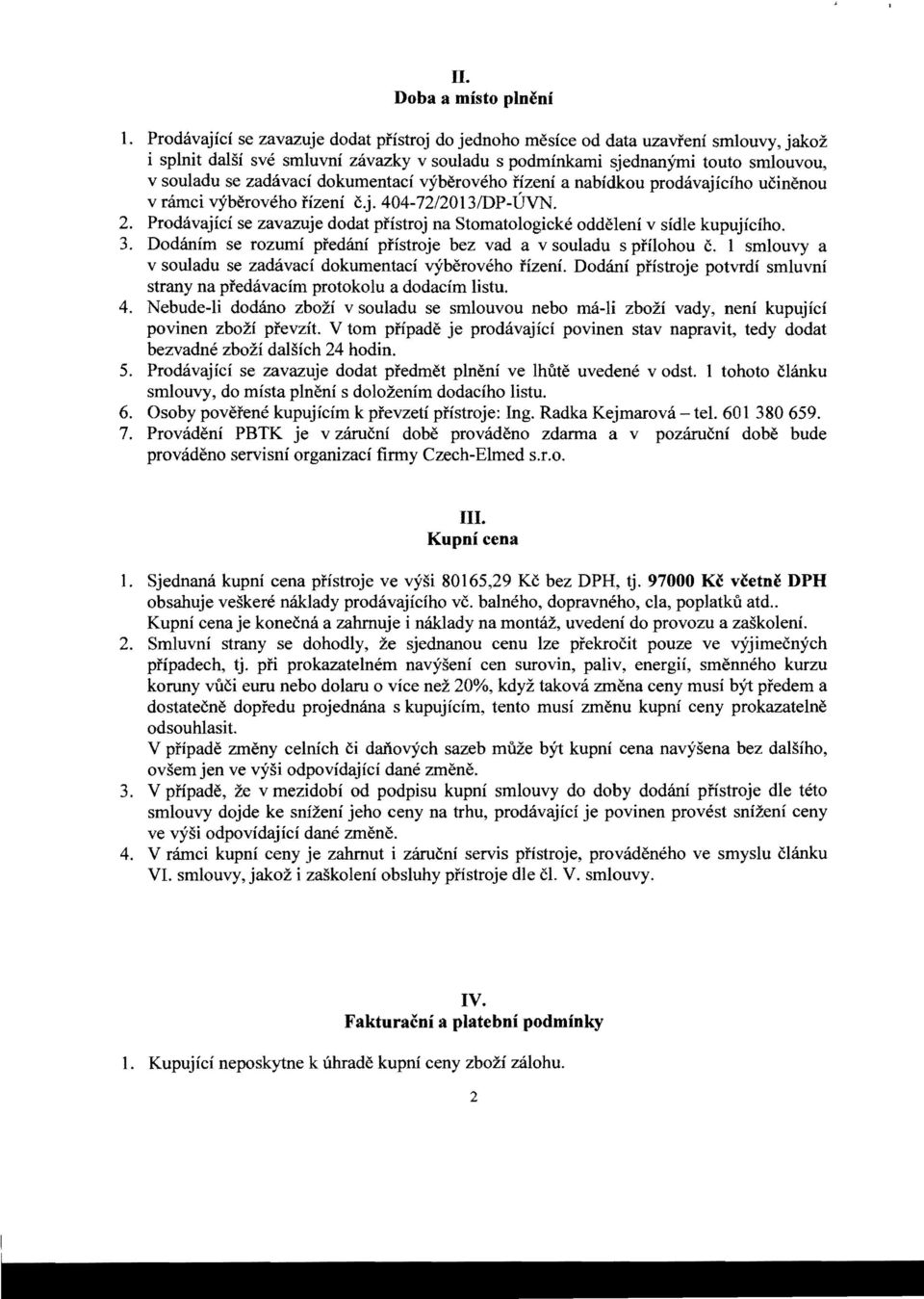 dokumentaci vyberoveho rizeni a nabidkou prodavajiciho ueinenou v ramci vyberoveho iizeni e.j.404-72/2013idp-uvn. 2.