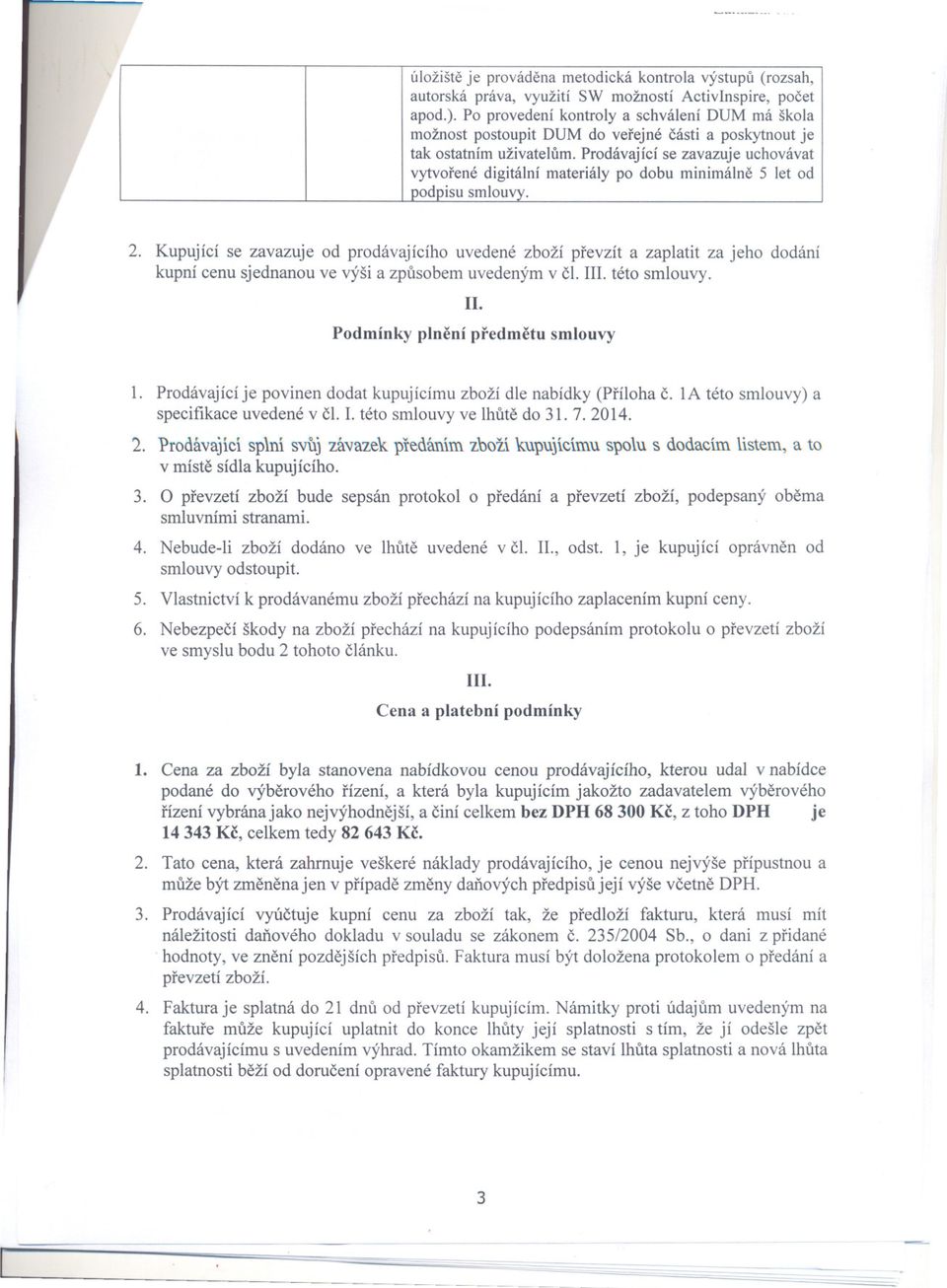 Prodávající se zavazuje uchovávat vytvorené digitální materiály po dobu minimálne 5 let od odoisu smlouvy. 2.