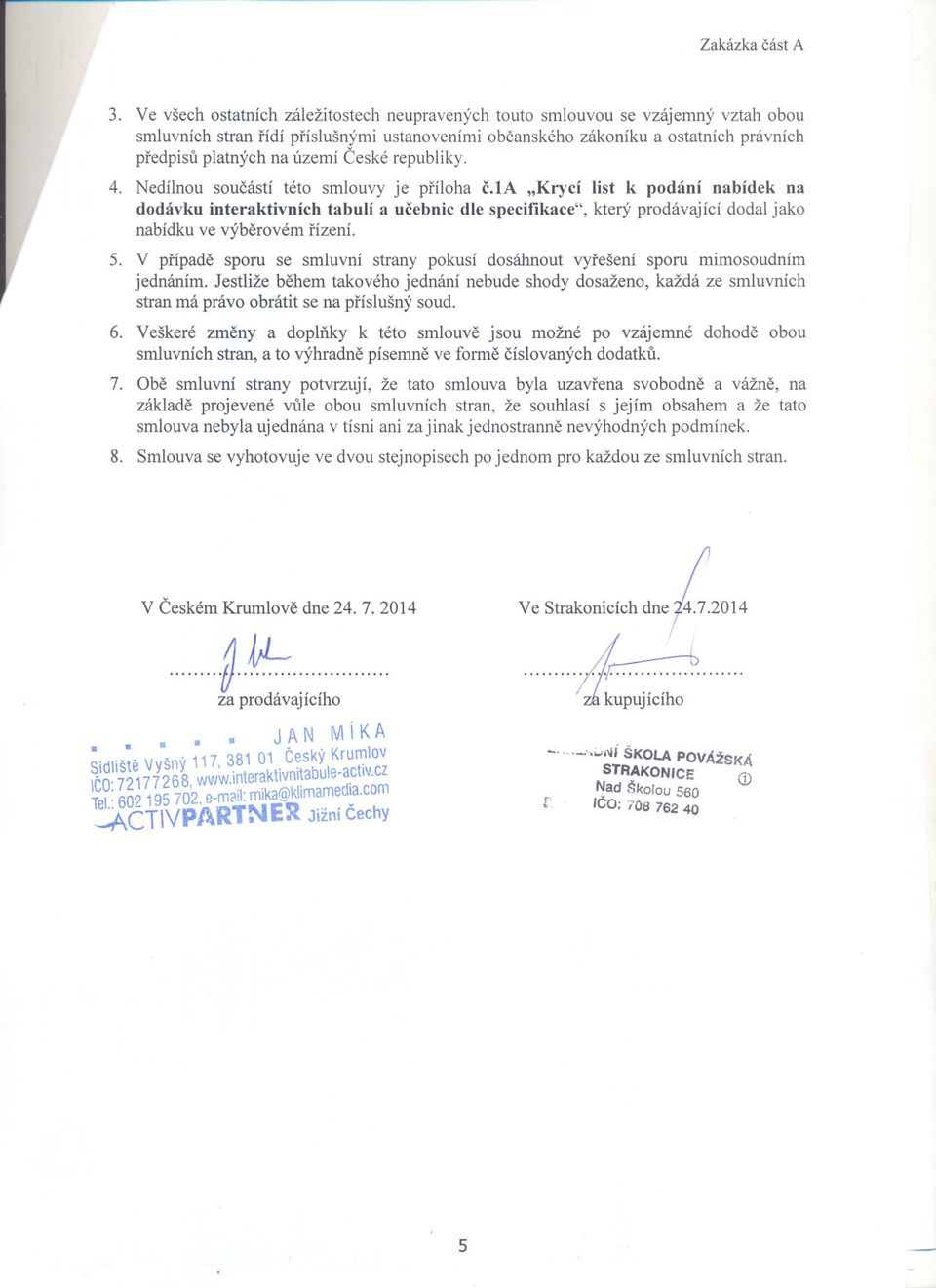 Ceské republiky. 4. Nedílnou soucástí této smlouvy je príloha c.