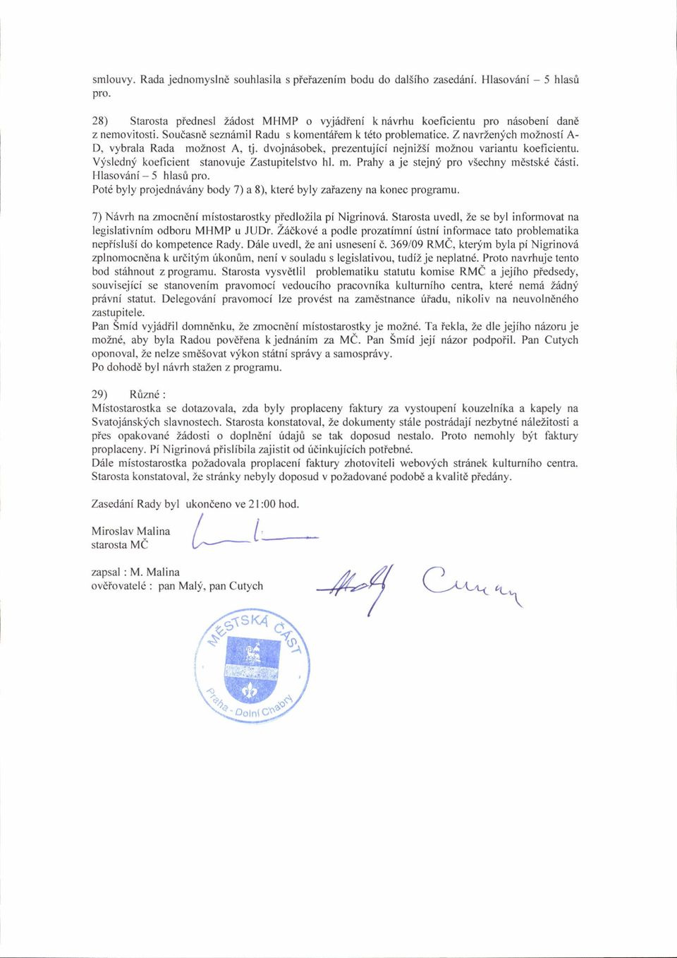 Z navrlenlch moznosti A- D, vybrala Rada moznost A, tj. dvojndsobek, prezentujici nejniz5f moznou variantu koeficientu. Vjslednf koeficient stanovuje Zastupitelstvo hl. m. Prahy a je stejnf pro v5echny mcstskd d6sti.
