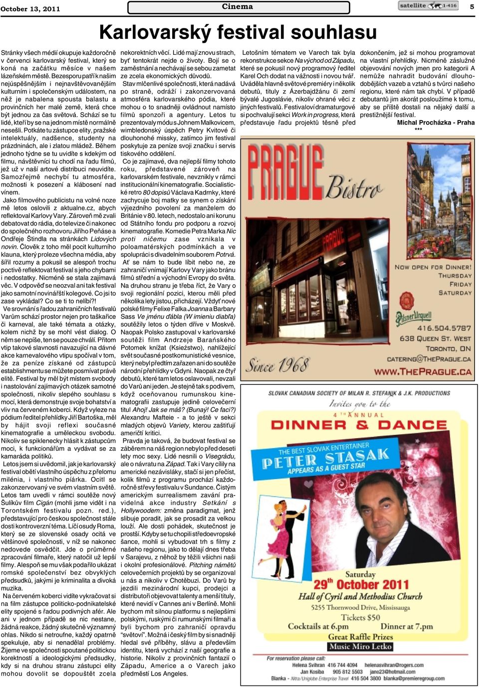 Schází se tu lidé, ktefií by se na jednom místû normálnû nese li. Potkáte tu zástupce elity, praïské intelektuály, nad ence, studenty na prázdninách, ale i zlatou mládeï.