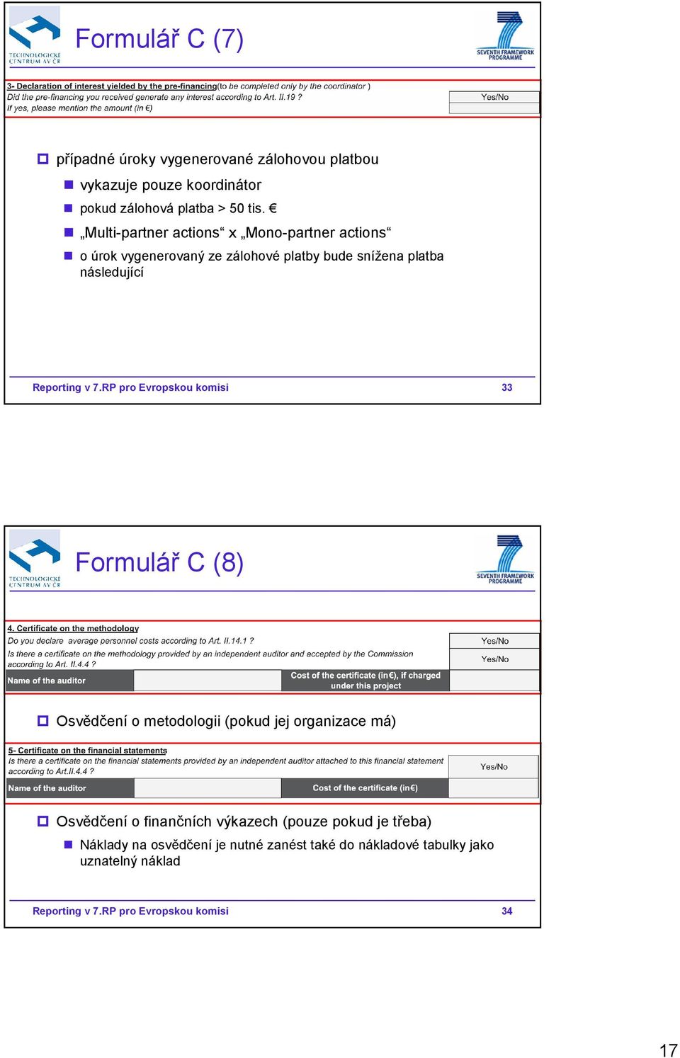 RP pro Evropskou komisi 33 Formulář C (8) Osvědčení o metodologii (pokud jej organizace má) Osvědčení o finančních výkazech (pouze