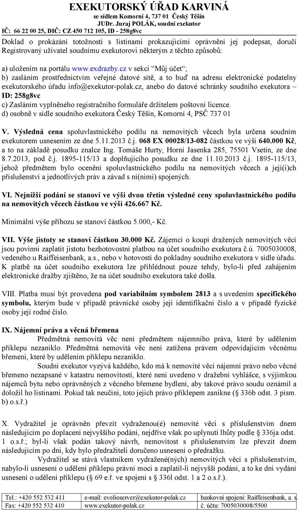 cz, anebo do datové schránky soudního exekutora ID: 258g8vc c) Zasláním vyplněného registračního formuláře držitelem poštovní licence.