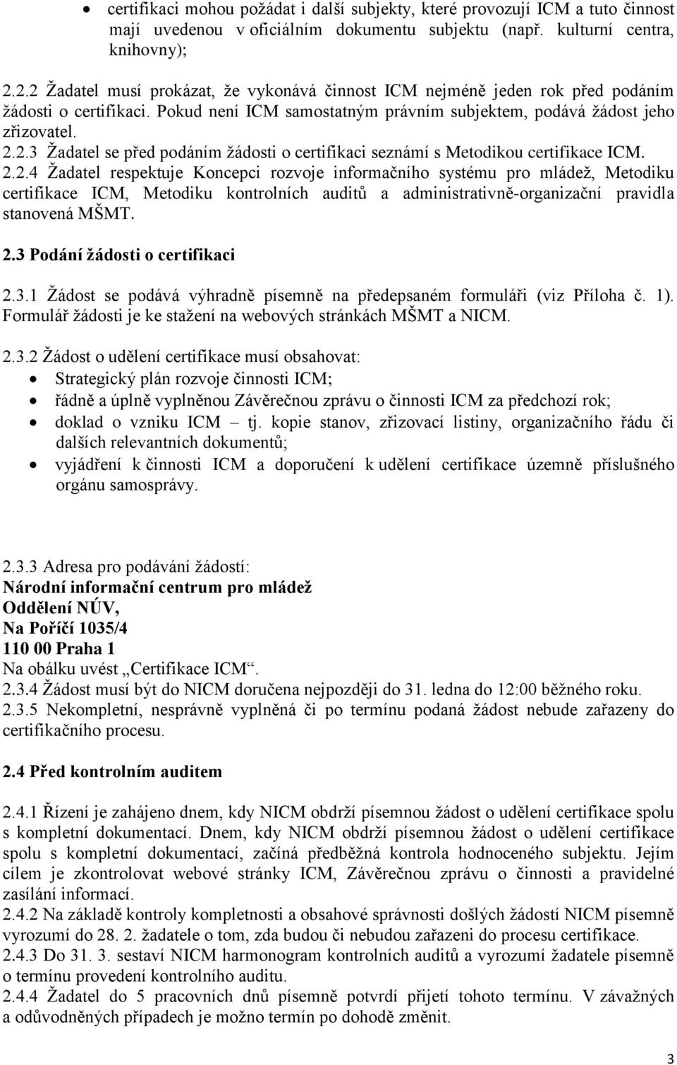 .. Žadatel se před podáním žádosti o certifikaci seznámí s Metodikou certifikace ICM.