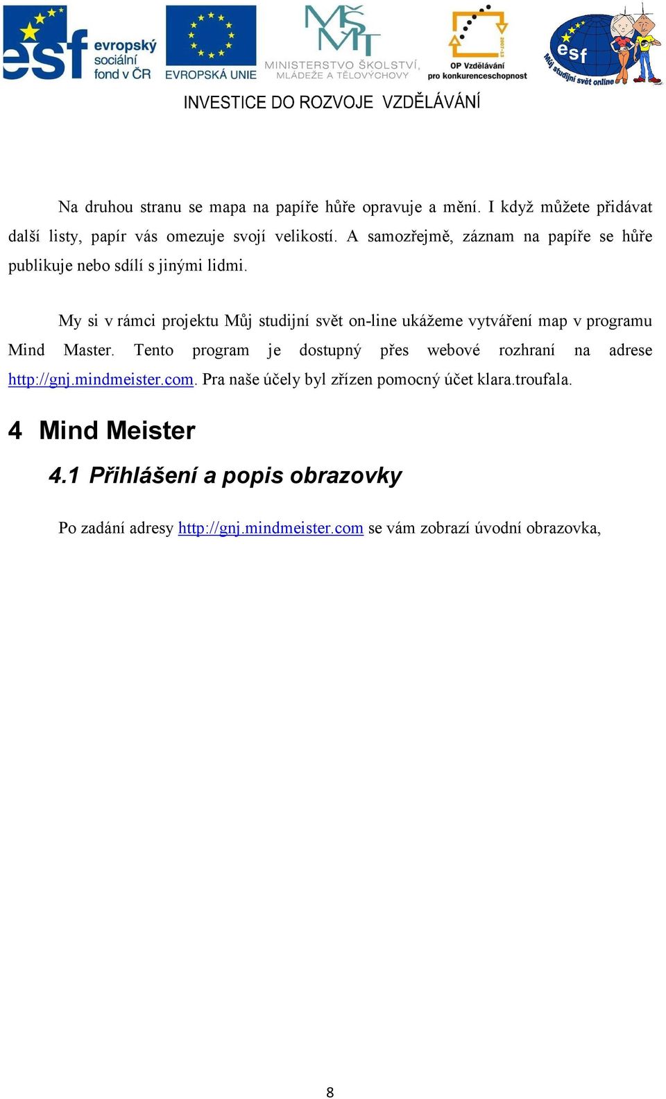 My si v rámci projektu Můj studijní svět on-line ukážeme vytváření map v programu Mind Master.