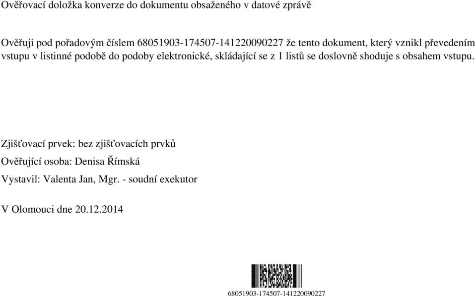 elektronické, skládající se z 1 listů se doslovně shoduje s obsahem vstupu.