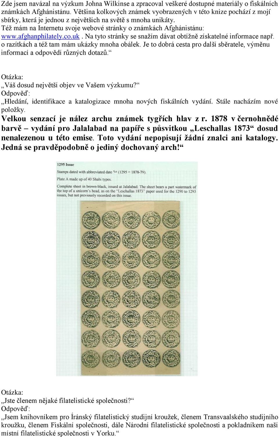 afghanphilately.co.uk. Na tyto stránky se snažím dávat obtížně získatelné informace např. o razítkách a též tam mám ukázky mnoha obálek.