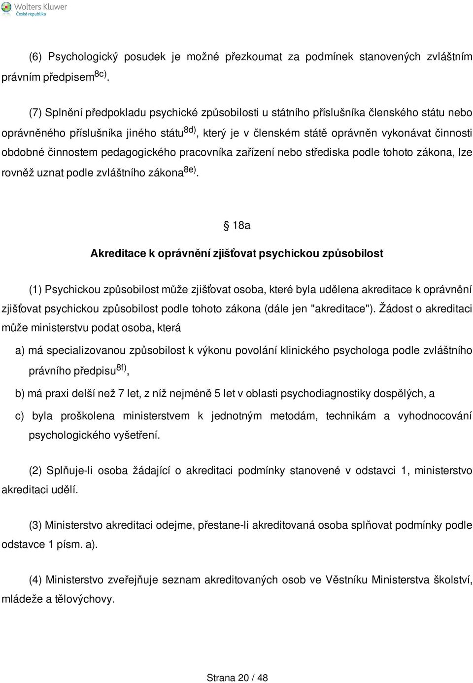činnostem pedagogického pracovníka zařízení nebo střediska podle tohoto zákona, lze rovněž uznat podle zvláštního zákona 8e).